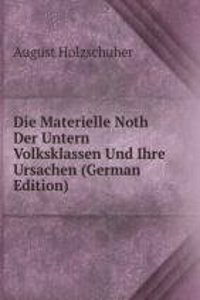 Die Materielle Noth Der Untern Volksklassen Und Ihre Ursachen (German Edition)