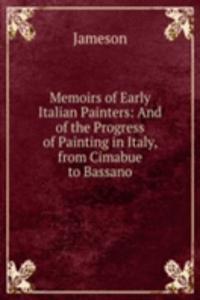 Memoirs of Early Italian Painters: And of the Progress of Painting in Italy, from Cimabue to Bassano