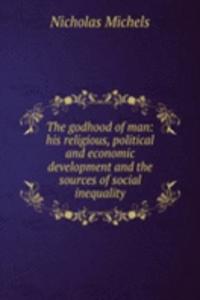 godhood of man: his religious, political and economic development and the sources of social inequality