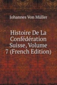 Histoire De La Confederation Suisse, Volume 7 (French Edition)