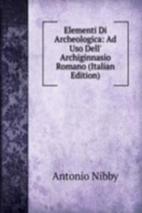 Elementi Di Archeologica: Ad Uso Dell' Archiginnasio Romano (Italian Edition)