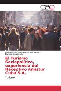El Turismo Sociopolítico, experiencia del Receptivo Amistur Cuba S.A.