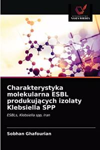 Charakterystyka molekularna ESBL produkujacych izolaty Klebsiella SPP