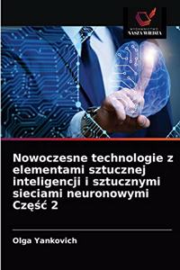 Nowoczesne technologie z elementami sztucznej inteligencji i sztucznymi sieciami neuronowymi Częśc 2