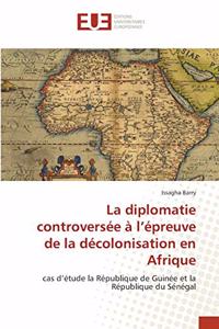 diplomatie controversée à l'épreuve de la décolonisation en Afrique