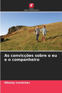As convicções sobre o eu e o companheiro