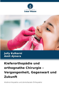 Kieferorthopädie und orthognathe Chirurgie - Vergangenheit, Gegenwart und Zukunft