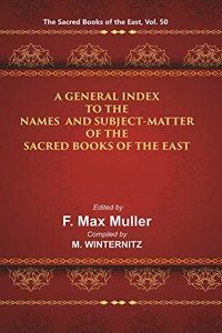 The Sacred Books Of The East (A General Index To The Names And Subject-Matter Of The Sacred Books Of The East)