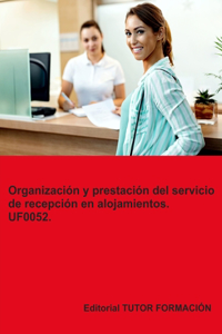 Organización y prestación del servicio de recepción en alojamientos. UF0052.
