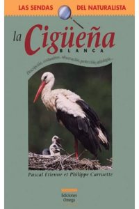 LA CIGUENA BLANCA (GUIAS DEL NATURALISTA-SENDAS DEL NATURALISTA) (Spanish Edition)