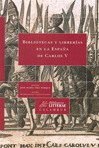 Bibliotecas y librerias en la Espana de Carlos V