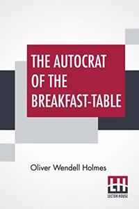 The Autocrat Of The Breakfast-Table