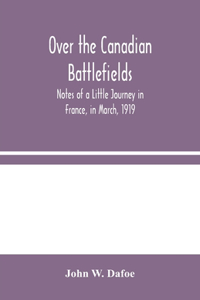 Over the Canadian Battlefields