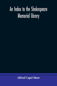 index to the Shakespeare memorial library