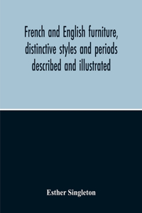 French And English Furniture, Distinctive Styles And Periods Described And Illustrated