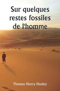 Sur quelques restes fossiles de l'homme