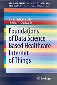 Foundations of Data Science Based Healthcare Internet of Things