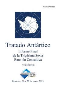 Informe Final de la Trigésima Sexta Reunión Consultiva del Tratado Antártico - Volumen II