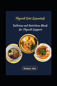 Thyroid Diet Essentials; Delicious And Nutritious Meals For Thyroid Support