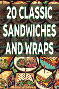 20 Classic Sandwiches and Wraps