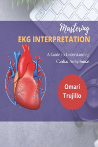Mastering EKG Interpretation