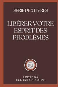 Libérer Votre Esprit Des Problèmes