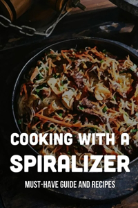 Cooking With A Spiralizer