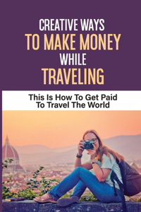 Creative Ways To Make Money While Traveling
