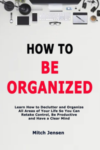 How to Be Organized