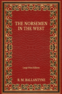 The Norsemen in the West - Large Print Edition