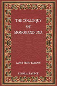 The Colloquy of Monos and Una - Large Print Edition