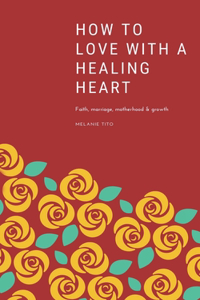How to love with a healing heart