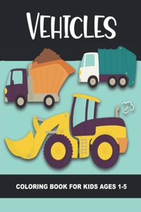 Vehicles Coloring Book for Kids Ages 1-5: Construction Vehicles, Semi-Trailers, Dump Trucks, Garbage Trucks and More - Fun and Simple Images for Aimed at Preschoolers and Toddlers