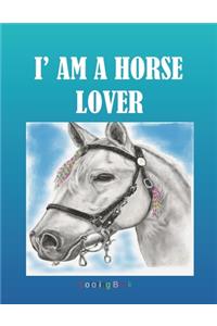 I' AM A HORSE LOVER Coloring Book: Adult Coloring Book for Horse Lovers with Large 8.5 x 11 pages