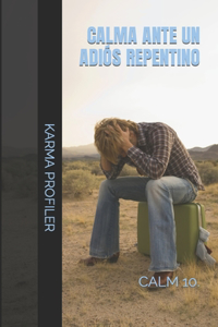 CALMA ante un adiós repentino.