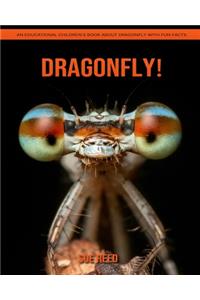 Dragonfly ! An Educational Children's Book about Dragonfly with Fun Facts