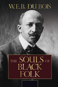 The Souls of Black Folk by W. E. B. Du Bois Annotated and Illustrated Edition
