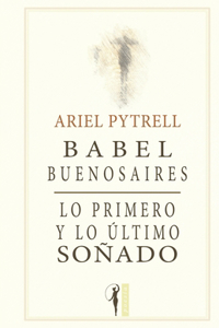 Babel Buenosaires - Lo primero y lo último soñado