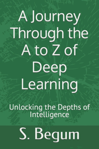 Journey Through the A to Z of Deep Learning