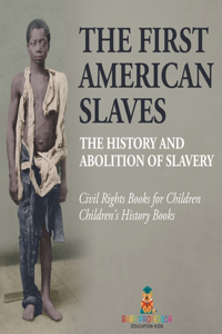 The First American Slaves The History and Abolition of Slavery - Civil Rights Books for Children Children's History Books