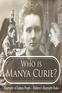 Who is Manya Curie? Biography of Famous People Children's Biography Books