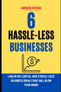 6 Hassle-Less Businesses