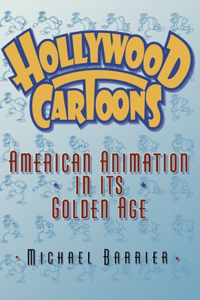 Hollywood Cartoons: American Animation in Its Golden Age