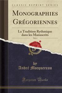 Monographies GrÃ©goriennes, Vol. 4: La Tradition Rythmique Dans Les Manuscrits (Classic Reprint)