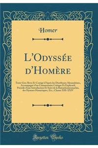 L'OdyssÃ©e d'HomÃ¨re: Texte Grec Revu Et CorrigÃ© d'AprÃ¨s Les Diorthoses Alexandrines, AccompagnÃ© d'Un Commentaire Critique Et Explicatif; PrÃ©cÃ©de d'Une Introduction Et Suivi de la Batrachomyomachie, Des Hymnes HomÃ©riques, Etc.; Chants XIII-XX