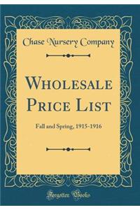 Wholesale Price List: Fall and Spring, 1915-1916 (Classic Reprint)