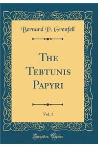 The Tebtunis Papyri, Vol. 1 (Classic Reprint)