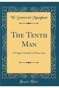 The Tenth Man: A Tragic Comedy in Three Acts (Classic Reprint)