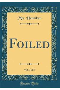 Foiled, Vol. 3 of 3 (Classic Reprint)