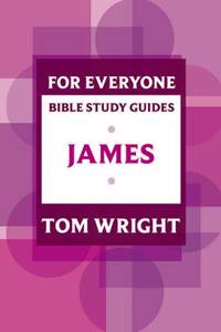 For Everyone Bible Study Guide: James